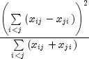 frac{{left( {sumlimits_{i lt j} {left(
{x_{ij} - x_{ji} } right)} } right)^2 }} {{sumlimits_{i lt j} {left(
{x_{ij} + x_{ji} } right)} }}