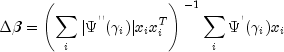 Deltabeta=left(sum_{i}|Psi^{''}(
gamma_i)|x_ix_i^T right)^{-1} sum_{i}Psi^{'}(gamma_i)x_i