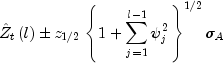 hat Z_t left( l right) pm z_{1/2} left{
{1 + sumlimits_{j = 1}^{l - 1} {psi _j^2 } } right}^{1/2}
sigma _A