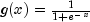 g(x)=frac{1}{1+e^{-x}}