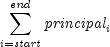 sumlimits_{i = {it start}}^{it end} 
  {it principal}_i