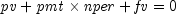 {it pv} + 
 {it pmt} times {it nper} + {it fv} = 0