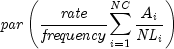 {it par} left({{{it rate} over {it 
  frequency}} {sumlimits_{i = 1}^{it NC} {{{{A_i } over {{it NL}_i 
  }}}} }} right)