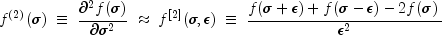 f^{(2)}(\sigma)\; \equiv \;\frac{\partial^2 f(\sigma)}{\partial \sigma^2}\;\approx\; f^{[2]}(\sigma, \epsilon)\; \equiv \;\frac{f(\sigma + \epsilon)+f(\sigma - \epsilon)-2f(\sigma)}{\epsilon^2} 