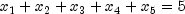 x_1 + x_2 + x_3 + x_4 + x_5 = 5