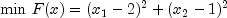 {\rm {min}} \,\, F(x) = (x_1 - 2)^2 + (x_2 - 1)^2