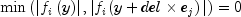 min left( {left| {f_i left( y right)} right|,left| {f_i (y + del times e_{j} )} right|} right) = 0