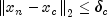 left| {x_n  - x_c } right|_2 le 
  delta _c