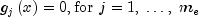 {rm{ }}g_j left( x right) = 0, {rm{for}} ,, j
  = 1,; ldots ,;m_e