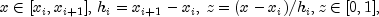 x in [x_i, x_{i+1}], , h_i=x_{i+1}-x_i, , z=(x-x_i)/h_i, z in [0,1],