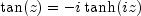 tan(z) = -i tanh(iz)