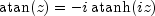 atan(z) = -i atanh(iz)