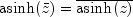 asinh(bar{z}) = overline{asinh(z)}