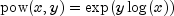 {rm pow}(x,y) = exp(y log(x))