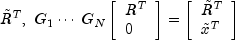 {tilde R}^T,,,G_1  cdots ,G_N
          left[ begin{array}{l} R^T \ 0 \ end{array} right] =
          left[ begin{array}{l} {tilde R}^T \ {tilde x^T}  \  end{array} right]