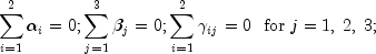 \sum\limits_{i = 1}^2 {\alpha _i } = 0;\sum\limits_{j = 1}^3 {\beta _j } = 0;\sum\limits_{i = 1}^2 {\gamma _{ij} } = 0 \,\,\,\, {\rm{for}}\;j = 1,\;2,\;3;\;