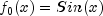 f_0 (x) = Sin(x)