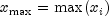 x_{rm max}   = max (x_i )