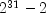 2^{31}-2