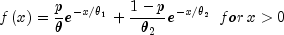 fleft( x right) = frac{p}{theta }e^{ - 
  x/theta _1 }  + frac{{1 - p}}{{theta _2 }}e^{ - x/theta _2 } 
  ,,, for,x > 0