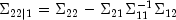 Sigma_{22|1} = Sigma_{22} - Sigma_{21} Sigma_{11}^{-1} Sigma_{12}