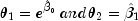 theta_1=e^{hatbeta_0},and,theta_2=
          hatbeta_1