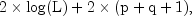 {rm{  2 times log (L)  +  2 times 
  (p + q + 1),}}