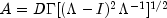 A = DGamma[(Lambda - I)^2 Lambda^{-1}]^{1/2}