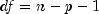 df = n - p - 1