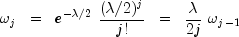 omega_j  ;; = ;; e^{-lambda / 2} ; frac{(lambda / 2)^{j}}{j!}
              ;; = ;; frac{lambda}{2j} ; omega_{j-1}