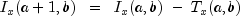 I_x (a+1, b)  ;; = ;; I_x (a, b)  ; - ; T_x (a, b)