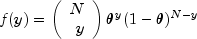 f(y)=left(begin{array}
          {rr}N\yend{array}right)theta^y(1-theta)^{N-y}