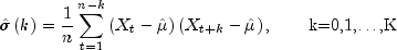 hat sigma left( k right) = frac{1}{n} 
  sumlimits_{t = 1}^{n - k} {left( {X_t - hat mu } right)} left( 
  {X_{t + k} - hat mu } right), mbox{hspace{20pt}k=0,1,dots,K}