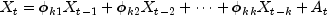 X_t = 
  {phi_{k1}}X_{t-1}+{phi_{k2}}X_{t-2}+ dots+{phi_{kk}}X_{t-k}+A_t