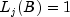 L_j(B) = 1