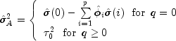 hat sigma _A^2  = left{ begin{array}{l} 
  hat sigma (0) - sumlimits_{i = 1}^p {hat phi _i hat sigma (i) 
  ,,,, {rm{for}} ,,, q = 0}  \  tau _0^2 ,,,, {rm{for}} 
  ,,, q ge 0 \ end{array} right.