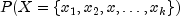 P(X={x_1, x_2, x,ldots,x_k })