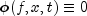 \phi(f,x,t) \equiv 0