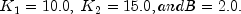 K_1 = {10.0},\; K_2={15.0}, and B={2.0}.