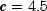 c = 4.5