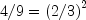 4/9 = \left( {2/3} \right)^2