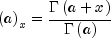 left(aright)_x=frac{{Gammaleft({a+x} 
  right)}}{{Gammaleft(aright)}}