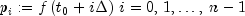 p_i : = fleft( {t_0  + iDelta } right),i = 0,,1, 
  ldots ,,n - 1