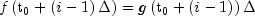 fleft( {{rm{t}}_{rm{0}}  + left( {i - 1} 
  right)Delta } right) = gleft( {{rm{t}}_{rm{0}}  + left( {i - 1} 
  right)} right)Delta