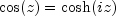 cos(z) = cosh(iz)