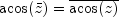 acos(bar{z}) = overline{acos(z)}