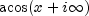 acos(x + iinfty )