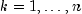 k = 1, ldots, n