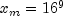 x_m = 16^9