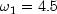 \omega_1=4.5